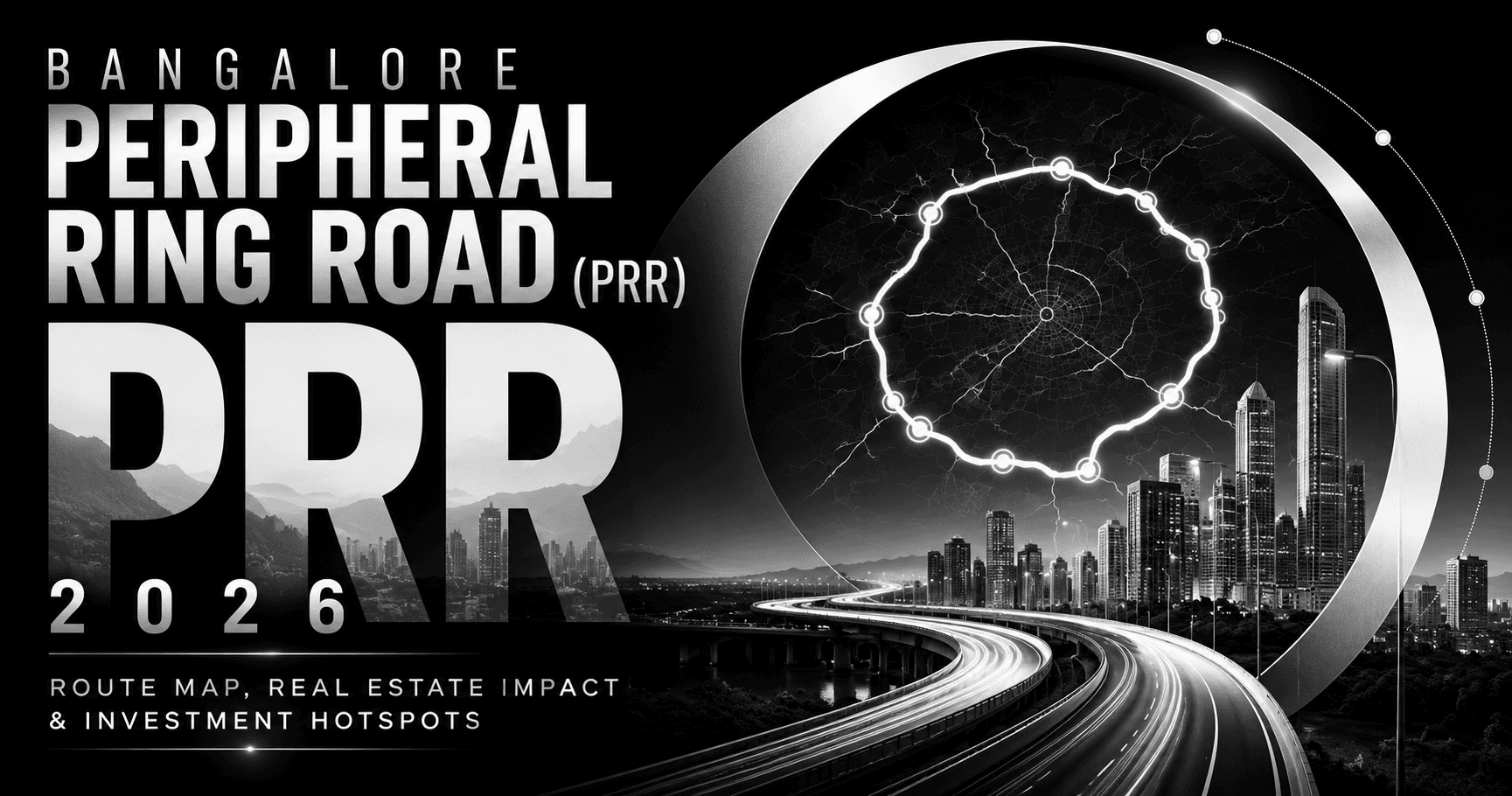 Bangalore Peripheral Ring Road (PRR) 2026 — Route Map, Real Estate Impact & Investment Hotspots