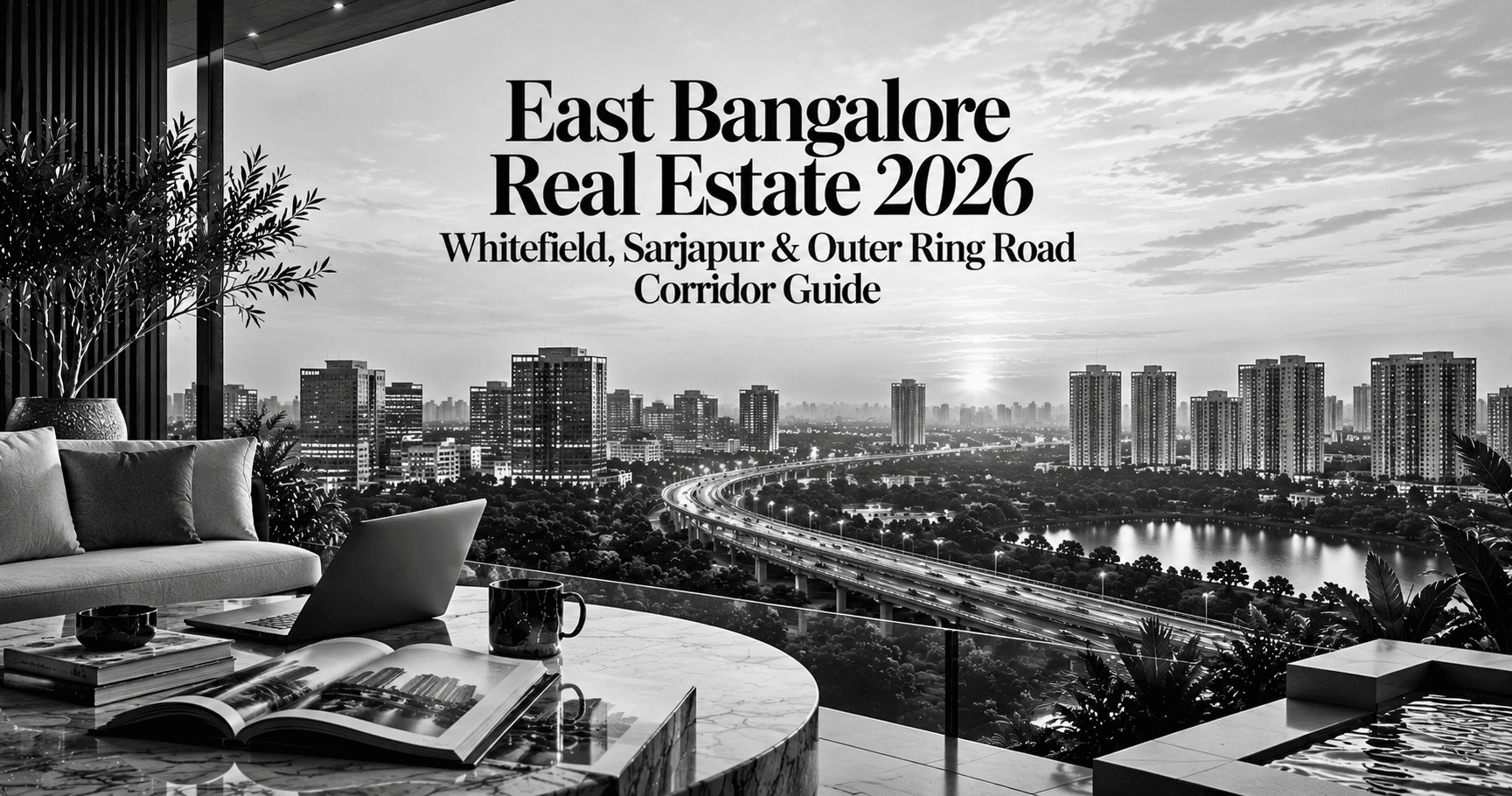 East Bangalore Real Estate 2026 — Whitefield, Sarjapur & Outer Ring Road Corridor Guide