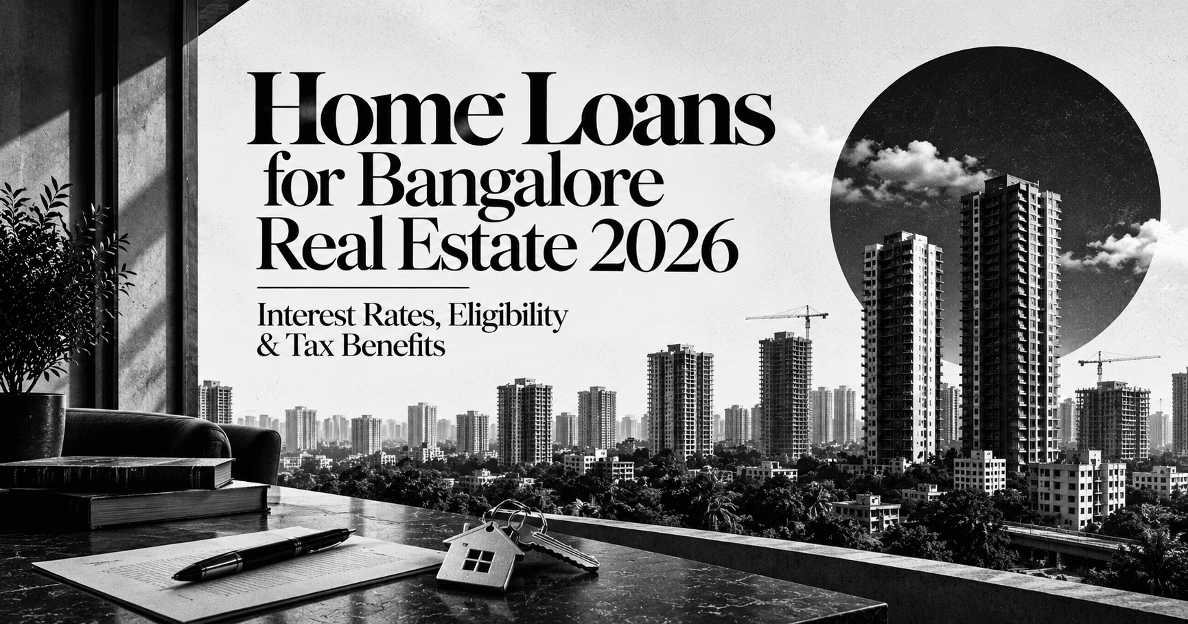 Home Loans for Bangalore Real Estate 2026 — Interest Rates, Eligibility & Tax Benefits