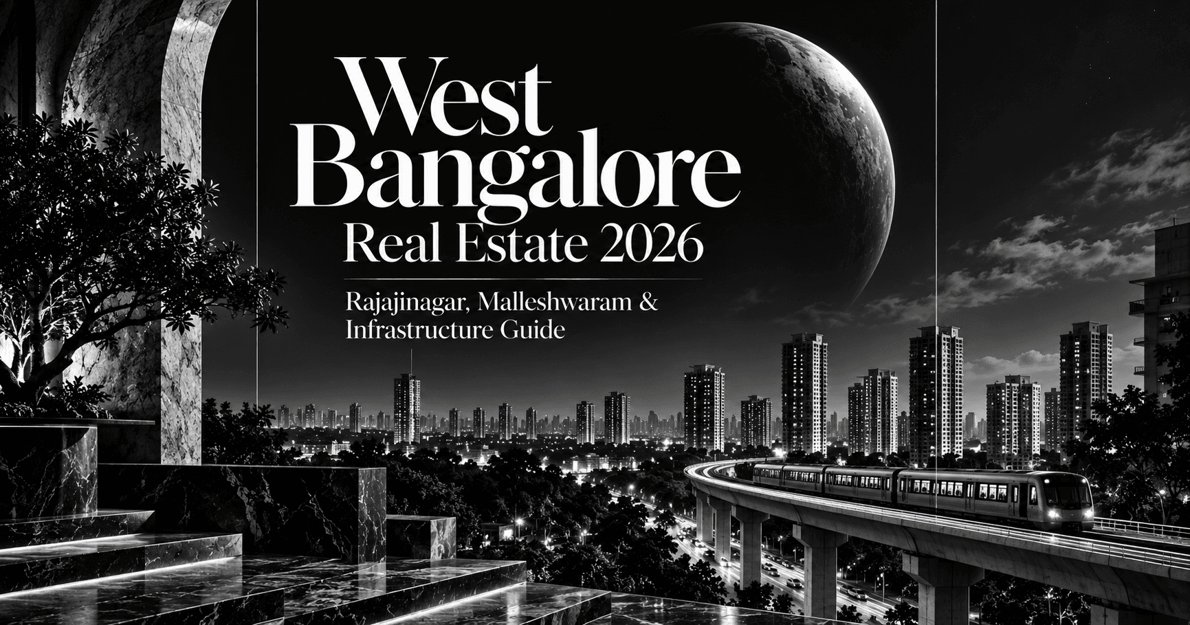 West Bangalore Real Estate 2026 — Rajajinagar, Malleshwaram & Infrastructure Guide